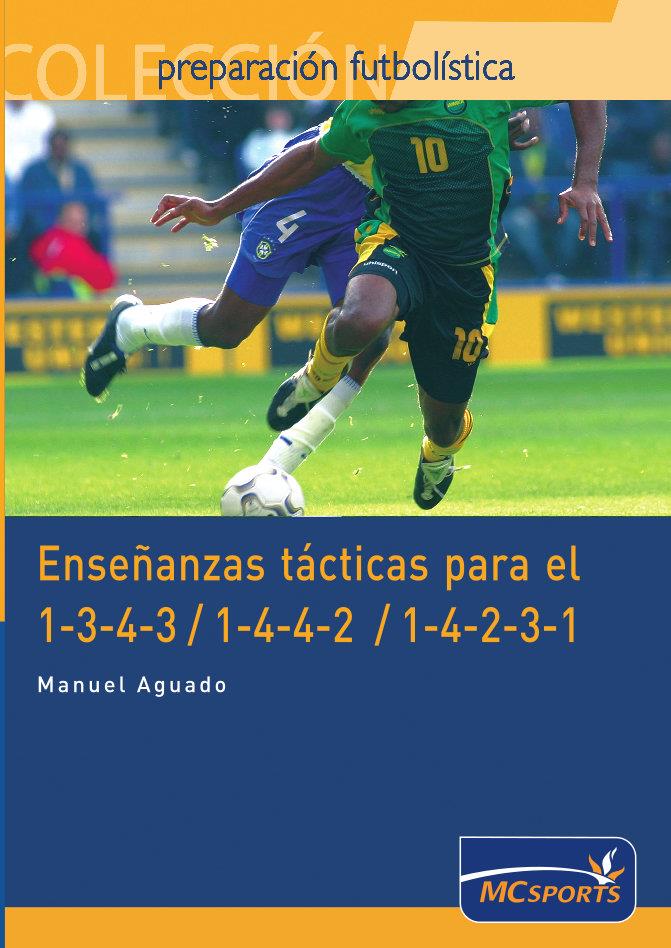ENSEÑANZAS TACTICAS PARA EL 1-3-4-3/1-4-4-2/1-4-2-3-1 | 9788461109340 | AGUADO, MANUEL | Galatea Llibres | Librería online de Reus, Tarragona | Comprar libros en catalán y castellano online