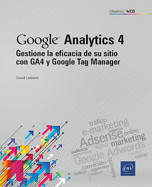 GOOGLE ANALYTICS 4 GESTIONE LA EFICACIA DE SU SITIO CON GA4 Y GOOGLE TAG MANAGER | 9782409051616 | LELIEVRE, DAVID | Galatea Llibres | Librería online de Reus, Tarragona | Comprar libros en catalán y castellano online