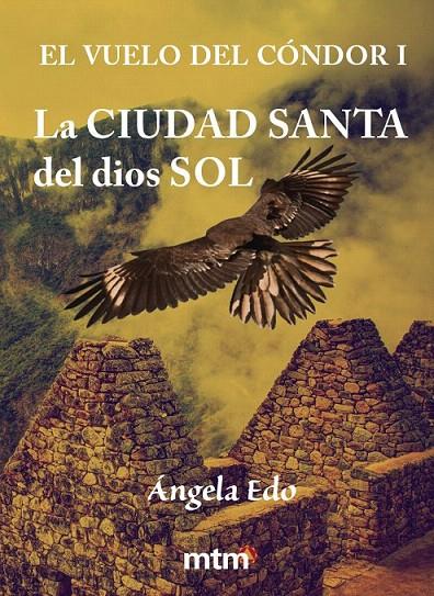 EL VUELO DEL CÓNDOR I: LA CIUDAD SANTA DEL DIOS SOL | 9788415278542 | EDO, ÁNGELA | Galatea Llibres | Llibreria online de Reus, Tarragona | Comprar llibres en català i castellà online