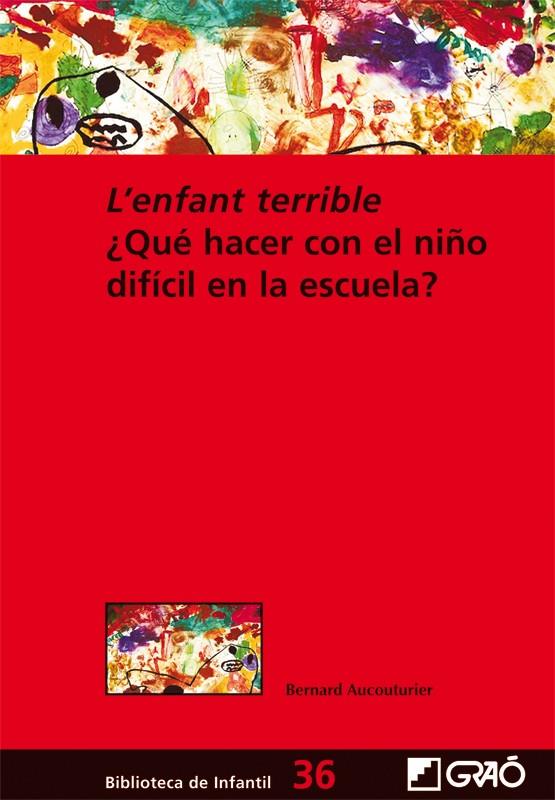 L'ENFANT TERRIBLE. QUE HACER CON EL NIÑO DIFICIL EN LA ESCU | 9788499804286 | AUCOUTURIER, B. | Galatea Llibres | Librería online de Reus, Tarragona | Comprar libros en catalán y castellano online