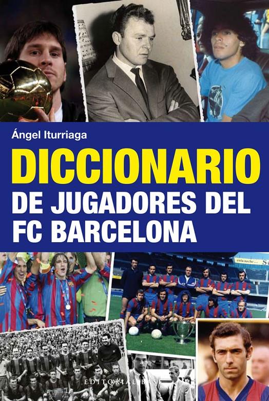 DICCIONARIO DE JUGADORES DEL FC BARCELONA | 9788492437740 | ITURRIAGA BARCO, ÁNGEL | Galatea Llibres | Librería online de Reus, Tarragona | Comprar libros en catalán y castellano online