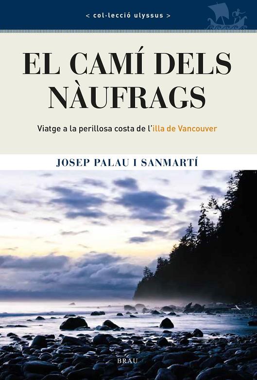 EL CAMI DELS NAUFRAGS VIATGE A LA PERILLOSA COSTA DE L'ILLA DE VANCOUVER | 9788418096402 | PALAU SANMARTÍ, JOSEP | Galatea Llibres | Librería online de Reus, Tarragona | Comprar libros en catalán y castellano online
