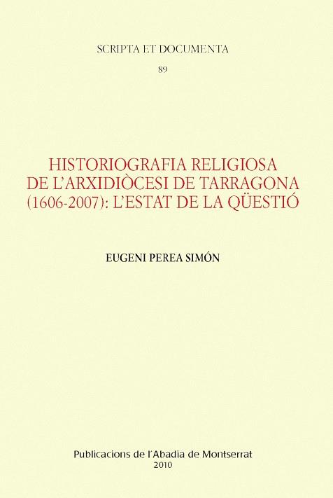 HISTORIOGRAFIA RELIGIOSA DE L'ARXIDIOCESI DE TARRAGONA (1606-2007): L'ESTAT DE LA QÜESTIO | 9788498832945 | PEREA SIMON, EUGENI | Galatea Llibres | Llibreria online de Reus, Tarragona | Comprar llibres en català i castellà online