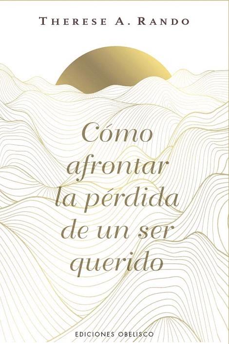 CÓMO AFRONTAR LA PÉRDIDA DE UN SER QUERIDO | 9788411723862 | RANDO, THERESE A. | Galatea Llibres | Llibreria online de Reus, Tarragona | Comprar llibres en català i castellà online