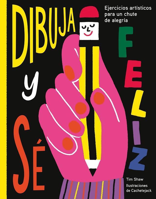 DIBUJA Y SÉ FELIZ | 9788417560638 | SHAW, TIM/CACHETEJACK | Galatea Llibres | Librería online de Reus, Tarragona | Comprar libros en catalán y castellano online