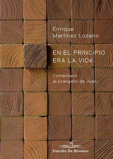 EN EL PRINCIPIO ERA LA VIDA. COMENTARIO AL EVANGELIO DE JUAN | 9788433030610 | MARTÍNEZ LOZANO, ENRIQUE | Galatea Llibres | Librería online de Reus, Tarragona | Comprar libros en catalán y castellano online