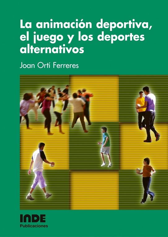 ANIMACION DEPORTIVA, EL JUEGO Y LOS DEPORTES ALTERNATIV, LA | 9788497290487 | ORTI FERRERES, JUAN | Galatea Llibres | Librería online de Reus, Tarragona | Comprar libros en catalán y castellano online