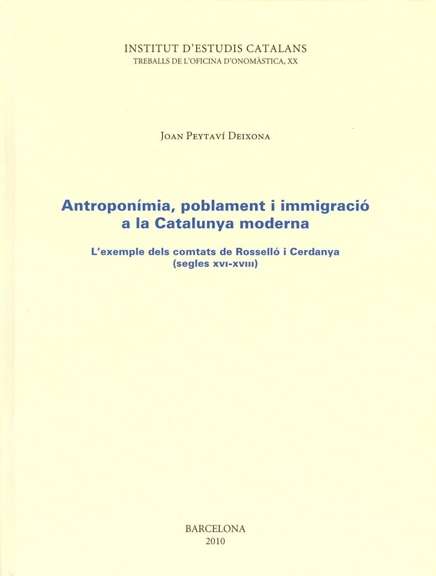 ANTROPONÍMIA, POBLAMENT I IMMIGRACIÓ A LA CATALUNYA MODERNA : L'EXEMPLE DELS COMTATS DE ROSSELLÓ I CERDANYA (SEGLES XVI-XVIII) | 9788499650029 | PEYTAVÍ DEIXONA, JOAN  | Galatea Llibres | Llibreria online de Reus, Tarragona | Comprar llibres en català i castellà online