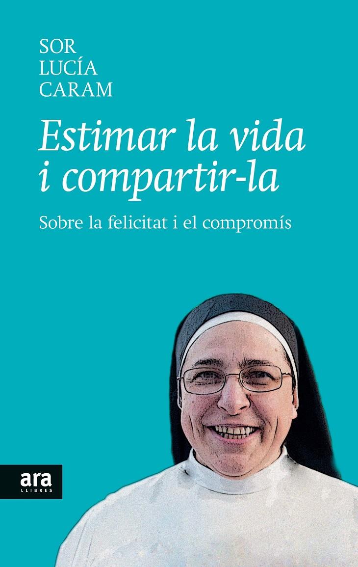 ESTIMAR LA VIDA I COMPARTIR-LA | 9788416154104 | CARAM PADILLA, SOR LUCÍA | Galatea Llibres | Llibreria online de Reus, Tarragona | Comprar llibres en català i castellà online
