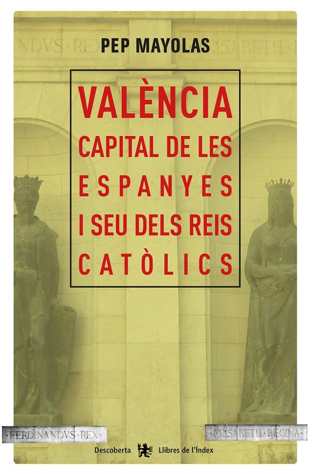 VALÈNCIA CAPITAL DE LES ESPANYES I SEU DELS REIS CATÒLICS | 9788494491177 | MAYOLAS MUNS, JOSEP | Galatea Llibres | Librería online de Reus, Tarragona | Comprar libros en catalán y castellano online