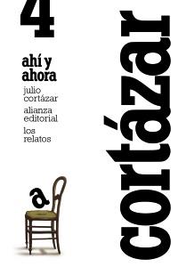 LOS RELATOS. 4. AHÍ Y AHORA | 9788420609386 | CORTÁZAR, JULIO | Galatea Llibres | Llibreria online de Reus, Tarragona | Comprar llibres en català i castellà online
