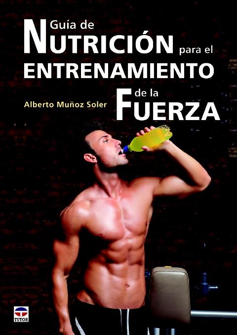 GUÍA DE NUTRICIÓN PARA EL ENTRENAMIENTO DE LA FUERZA | 9788479029746 | MUÑOZ SOLER, ALBERTO | Galatea Llibres | Llibreria online de Reus, Tarragona | Comprar llibres en català i castellà online