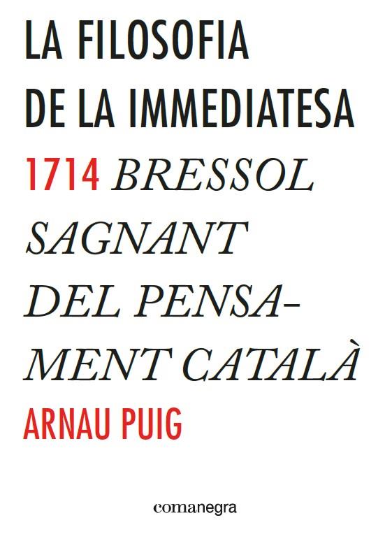 LA FILOSOFIA DE LA IMMEDIATESA | 9788416033775 | PUIG, ARNAU | Galatea Llibres | Librería online de Reus, Tarragona | Comprar libros en catalán y castellano online