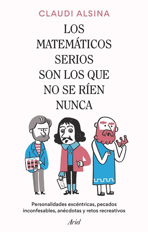 LOS MATEMÁTICOS SERIOS SON LOS QUE NO SE RÍEN NUNCA | 9788434437326 | ALSINA, CLAUDI | Galatea Llibres | Librería online de Reus, Tarragona | Comprar libros en catalán y castellano online