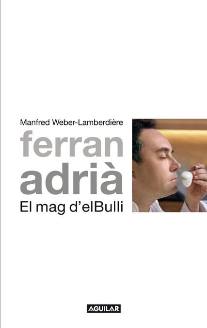FERRAN ADRIÀ, EL MAG D'EL BULLI | 9788403101012 | WEBER-LAMBERDIÈRE, MANFRED | Galatea Llibres | Llibreria online de Reus, Tarragona | Comprar llibres en català i castellà online