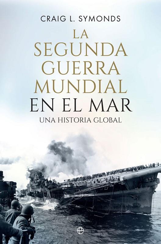 LA SEGUNDA GUERRA MUNDIAL EN EL MAR | 9788491646884 | SYMONDS, CRAIG L. | Galatea Llibres | Librería online de Reus, Tarragona | Comprar libros en catalán y castellano online