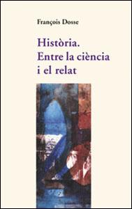 HISTORIA. ENTRE LA CIENCIA I EL RELAT | 9788437051376 | DOSSE, FRANÇOIS | Galatea Llibres | Librería online de Reus, Tarragona | Comprar libros en catalán y castellano online