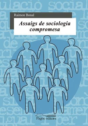 ASSAIG DE SOCIOLOGIA COMPROMESA | 9788497792165 | BONAL, RAIMON | Galatea Llibres | Librería online de Reus, Tarragona | Comprar libros en catalán y castellano online