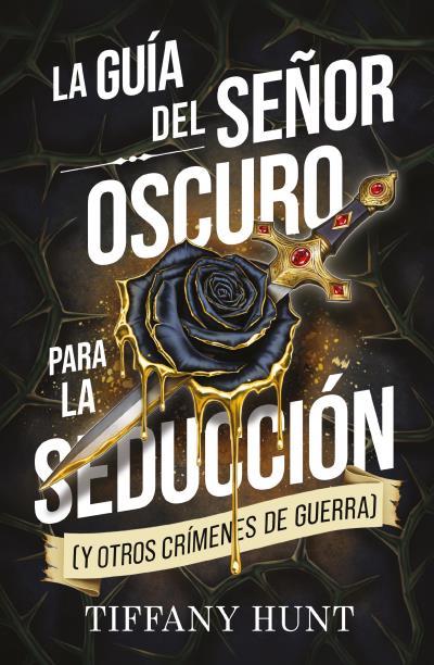 LA GUÍA DEL SEÑOR OSCURO PARA LA SEDUCCIÓN (Y OTROS CRÍMENES DE GUERRA) | 9788410239944 | HUNT, TIFFANY | Galatea Llibres | Llibreria online de Reus, Tarragona | Comprar llibres en català i castellà online