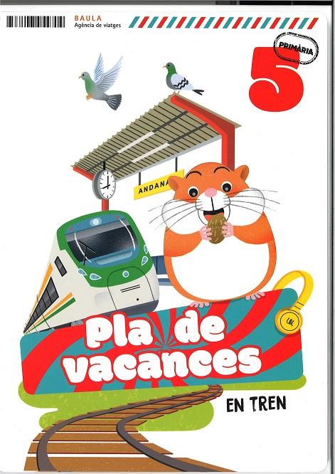 PLÀ DE VACANCES EN TREN 5È PRIMÀRIA | 9788447954704 | GALLEGO CALVO, MARIA | Galatea Llibres | Llibreria online de Reus, Tarragona | Comprar llibres en català i castellà online