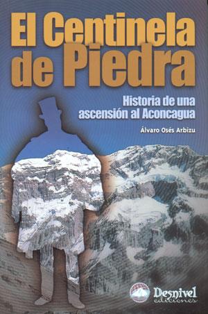 CENTINELA DE PIEDRA. HISTORIA DE UNA ASCENCION AL ACONCAGUA, | 9788496192072 | OSES ARBIZU, ÁLVARO | Galatea Llibres | Librería online de Reus, Tarragona | Comprar libros en catalán y castellano online