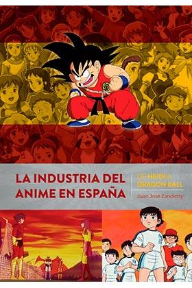 LA INDUSTRIA DEL ANIME EN ESPAÑA DE HEIDI A DRAGON BALL | 9788418320415 | ZANOLETTY, JUAN JOSE | Galatea Llibres | Librería online de Reus, Tarragona | Comprar libros en catalán y castellano online