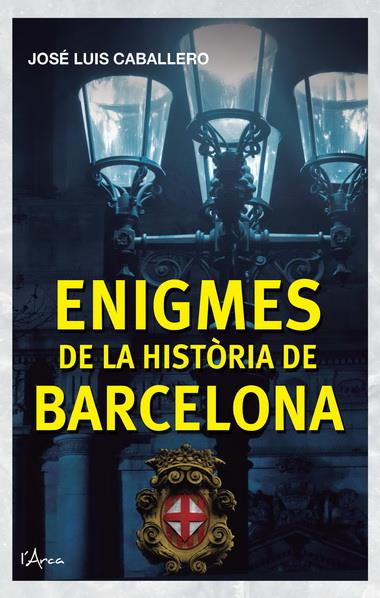 ENIGMES DE LA HISTÒRIA DE BARCELONA | 9788493925161 | CABALLERO, JOSE LUIS | Galatea Llibres | Librería online de Reus, Tarragona | Comprar libros en catalán y castellano online