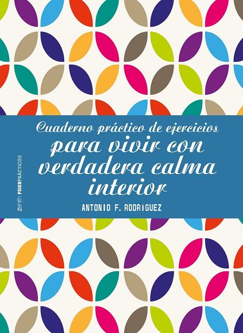 CUADERNO PRÁCTICO DE EJERCICIOS PARA VIVIR CON VERDADERA CALMA INTERIOR | 9788408196402 | RODRÍGUEZ ESTEBAN, ANTONIO FRANCISCO | Galatea Llibres | Llibreria online de Reus, Tarragona | Comprar llibres en català i castellà online