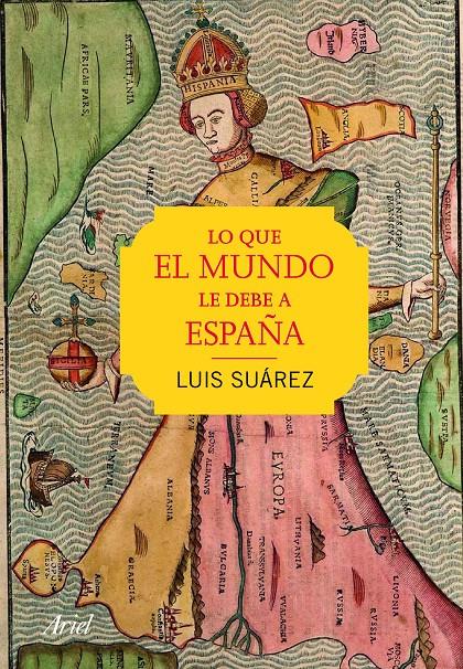 LO QUE EL MUNDO LE DEBE A ESPAÑA | 9788434423251 | SUÁREZ, LUIS | Galatea Llibres | Librería online de Reus, Tarragona | Comprar libros en catalán y castellano online