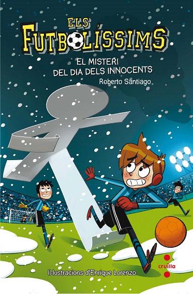 FUTBOLISSIMS 11. EL MISTERI DEL DIA DELS INNOCENTS | 9788466143271 | SANTIAGO, ROBERTO | Galatea Llibres | Llibreria online de Reus, Tarragona | Comprar llibres en català i castellà online