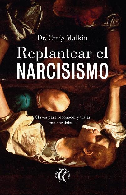 REPLANTEAR EL NARCISISMO | 9788412267433 | MALKIN, CRAIG | Galatea Llibres | Librería online de Reus, Tarragona | Comprar libros en catalán y castellano online