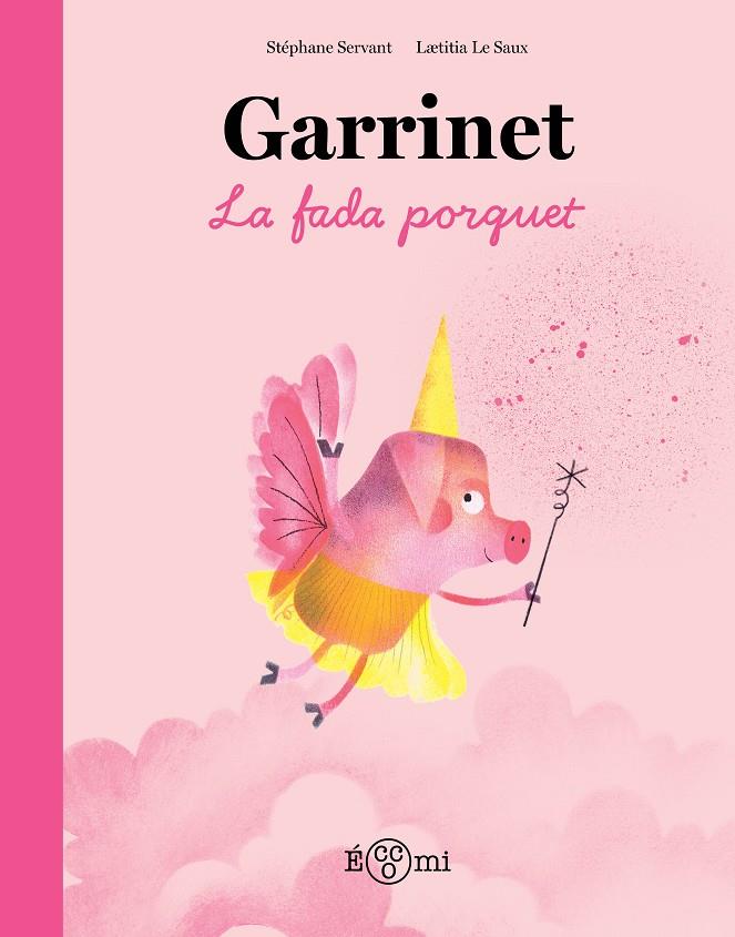 GARRINET, LA FADA PORQUET | 9788419262851 | SERVANT, STÉPHANE/LE SAUX, LAETITIA | Galatea Llibres | Llibreria online de Reus, Tarragona | Comprar llibres en català i castellà online