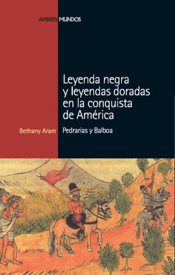 LEYENDA NEGRA Y LEYENDAS DORADAS EN LA CONQUISTA DE AMERICA | 9788496467675 | ARAM, BETHANY | Galatea Llibres | Llibreria online de Reus, Tarragona | Comprar llibres en català i castellà online