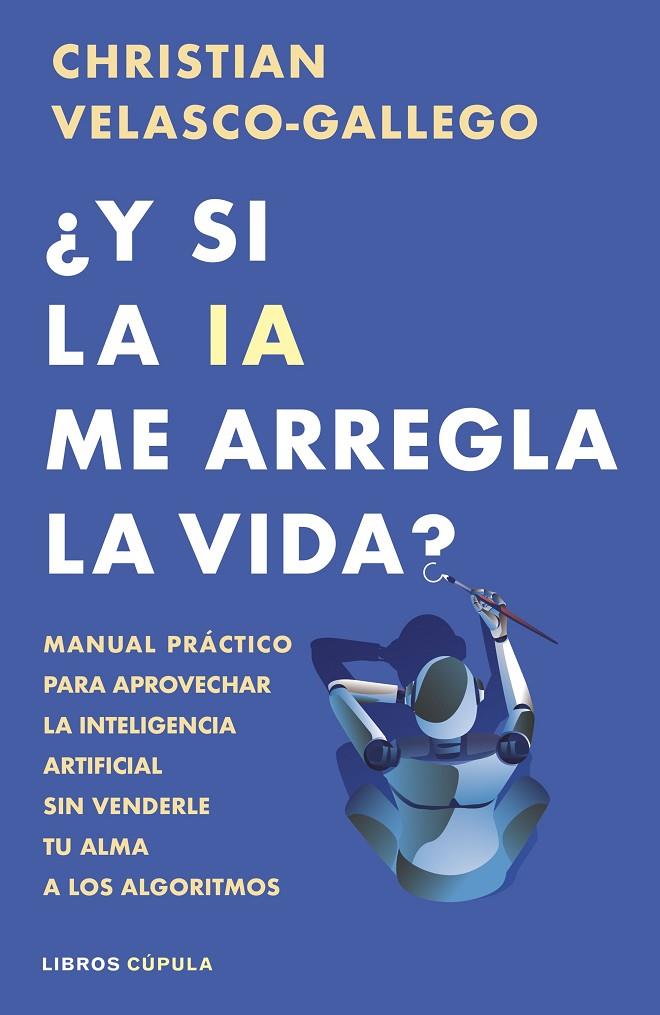 ¿Y SI LA IA ME ARREGLA LA VIDA? | 9788448044985 | VELASCO-GALLEGO, CHRISTIAN | Galatea Llibres | Librería online de Reus, Tarragona | Comprar libros en catalán y castellano online