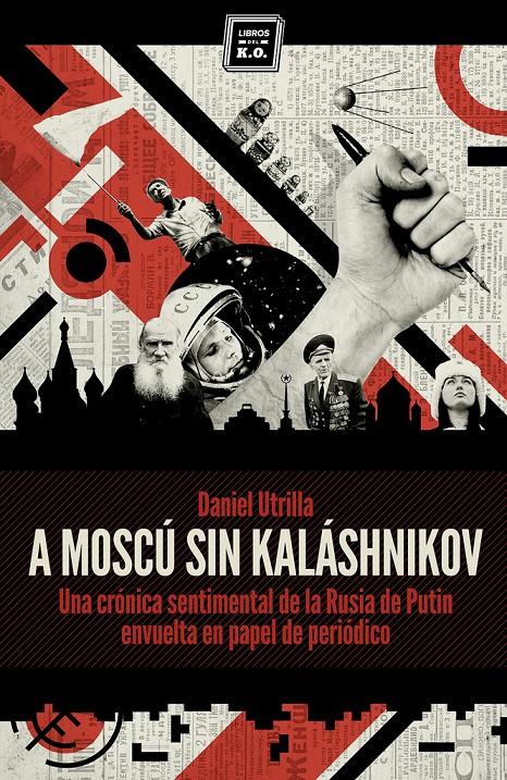 A MOSCÚ SIN KALÁSHNIKOV | 9788416001033 | UTRILLA, DANIEL | Galatea Llibres | Librería online de Reus, Tarragona | Comprar libros en catalán y castellano online