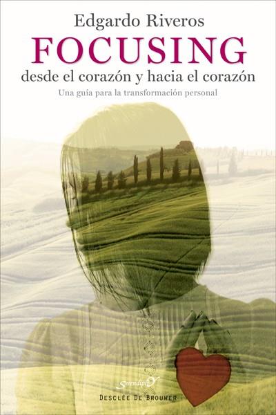 FOCUSING DESDE EL CORAZÓN Y HACIA EL CORAZÓN. UNA GUÍA PARA LA TRANSFORMACIÓN PE | 9788433027900 | RIVEROS AEDO, EDGARDO | Galatea Llibres | Llibreria online de Reus, Tarragona | Comprar llibres en català i castellà online