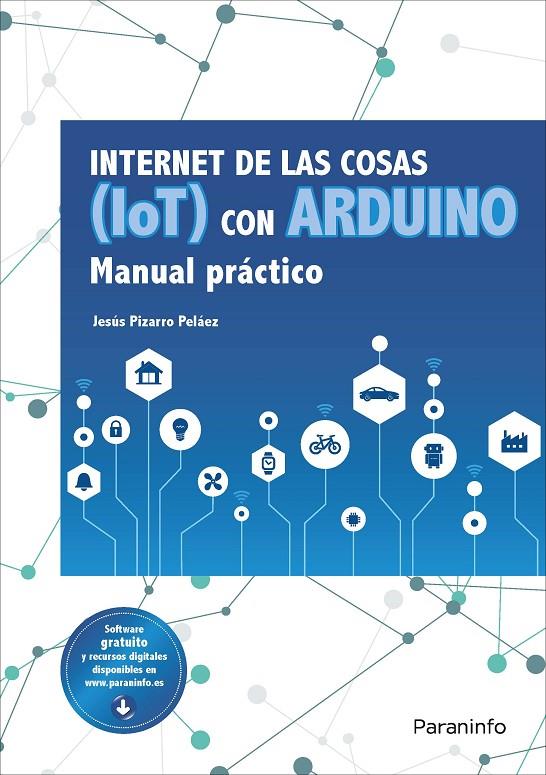 INTERNET DE LAS COSAS (IOT) CON ARDUINO. MANUAL PRÁCTICO | 9788428341868 | PIZARRO PELÁEZ, JESÚS | Galatea Llibres | Llibreria online de Reus, Tarragona | Comprar llibres en català i castellà online