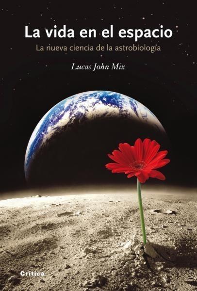 VIDA EN EL ESPACIO. LA NUEVA CIENCIA DE LA ASTROBIOLOGÍA | 9788498920765 | MIX, LUCAS JOHN | Galatea Llibres | Librería online de Reus, Tarragona | Comprar libros en catalán y castellano online