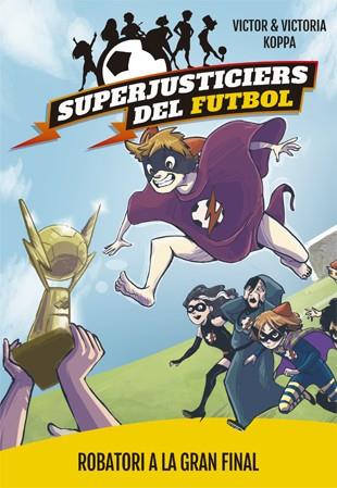 SUPERJUSTICIERS DEL FUTBOL 6. ROBATORI A LA GRAN FINAL | 9788424663001 | KOPPA, VICTOR | Galatea Llibres | Llibreria online de Reus, Tarragona | Comprar llibres en català i castellà online
