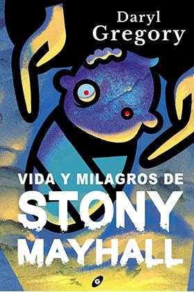 VIDA Y MILAGROS DE STONY MAYHALL | 9788418701115 | GREGORY, DARYL | Galatea Llibres | Llibreria online de Reus, Tarragona | Comprar llibres en català i castellà online