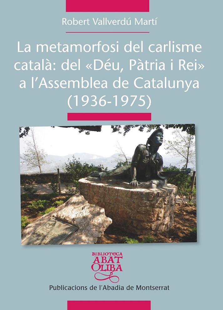 LA METAMORFOSI DEL CARLISME CATALÀ: DEL "DÉU, PÀTRIA I REI" A L'ASSAMBLEA DE CAT | 9788498837261 | VALLVERDÚ MARTÍ, ROBERT | Galatea Llibres | Librería online de Reus, Tarragona | Comprar libros en catalán y castellano online