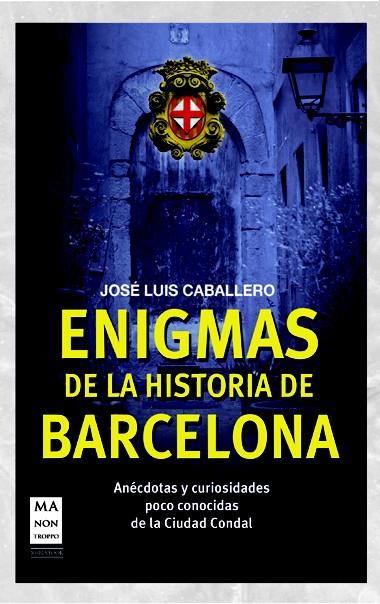 ENIGMAS DE LA HISTORIA DE BARCELONA | 9788415256458 | CABALLERO, JOSÉ LUIS | Galatea Llibres | Librería online de Reus, Tarragona | Comprar libros en catalán y castellano online