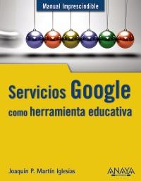 SERVICIOS GOOGLE COMO HERRAMIENTA EDUCATIVA | 9788441529717 | MARTÍN IGLESIAS, JOAQUÍN P. | Galatea Llibres | Llibreria online de Reus, Tarragona | Comprar llibres en català i castellà online
