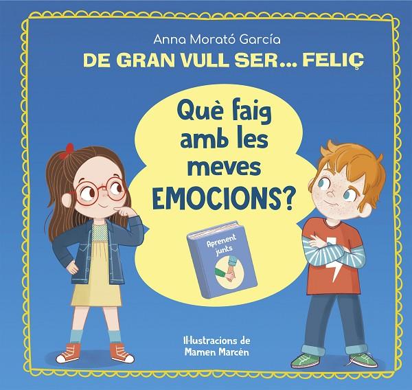 DE GRAN VULL SER... FELIÇ. QUÈ FAIG AMB LES MEVES EMOCIONS? | 9788448866662 | MORATÓ GARCÍA, ANNA | Galatea Llibres | Librería online de Reus, Tarragona | Comprar libros en catalán y castellano online