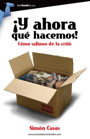 Y AHORA QUÉ HACEMOS! CÓMO SALIMOS DE LA CRISIS | 9788415747321 | CASAS, SIMÓN | Galatea Llibres | Librería online de Reus, Tarragona | Comprar libros en catalán y castellano online
