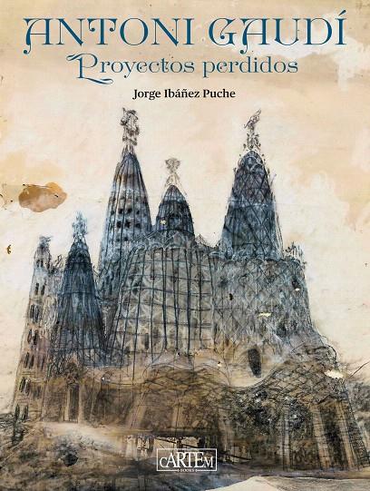 ANTONI GAUDÍ: PROYECTOS PERDIDOS | 9788412906134 | IBAÑEZ PUCHE, JORGE | Galatea Llibres | Llibreria online de Reus, Tarragona | Comprar llibres en català i castellà online