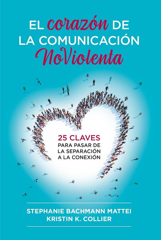 EL CORAZÓN DE LA COMUNICACIÓN NOVIOLENTA | 9788412666465 | MATTEI, STEPHANIE BACHMANN/COLLIER, KRISTIN K. | Galatea Llibres | Librería online de Reus, Tarragona | Comprar libros en catalán y castellano online