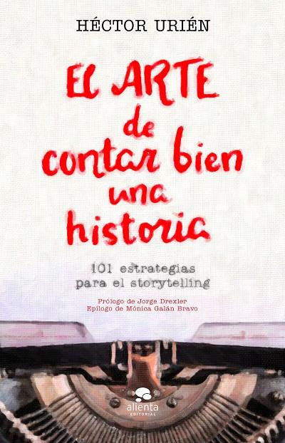EL ARTE DE CONTAR BIEN UNA HISTORIA | 9788413440095 | URIÉN RODRÍGUEZ, HÉCTOR | Galatea Llibres | Llibreria online de Reus, Tarragona | Comprar llibres en català i castellà online
