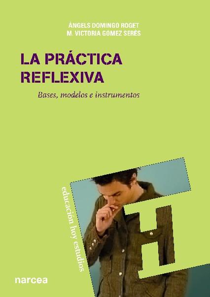 LA PRÁCTICA REFLEXIVA | 9788427719996 | DOMINGO ROGET, ÀNGELS/GÓMEZ SERÉS, M. VICTORIA | Galatea Llibres | Librería online de Reus, Tarragona | Comprar libros en catalán y castellano online