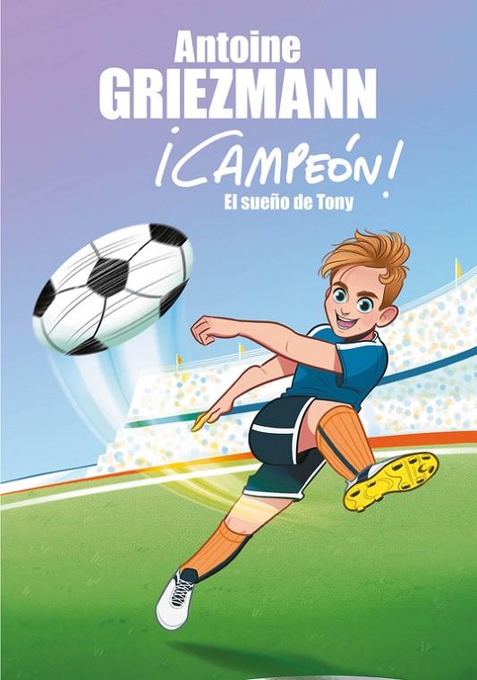 EL SUEÑO DE TONY (¡CAMPEÓN!, 1) | 9788416712793 | GRIEZMANN, ANTOINE | Galatea Llibres | Llibreria online de Reus, Tarragona | Comprar llibres en català i castellà online